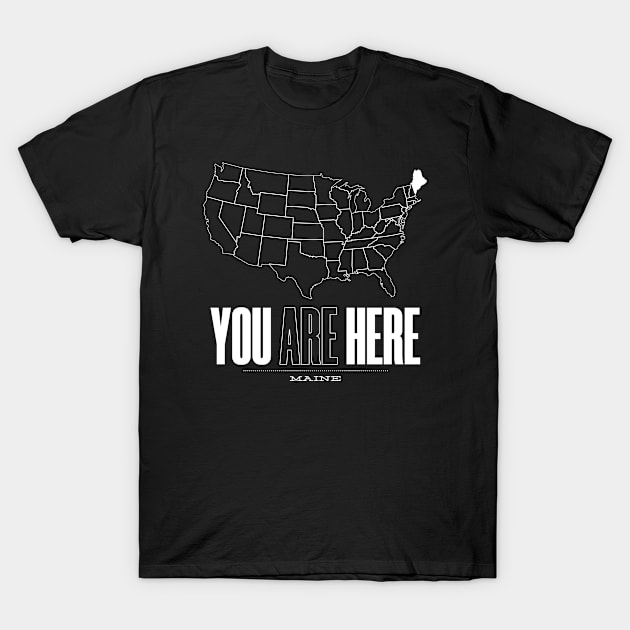 You Are Here Maine - United States of America Travel Souvenir T-Shirt by bluerockproducts